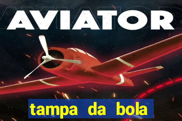 tampa da bola futebol ao vivo hoje